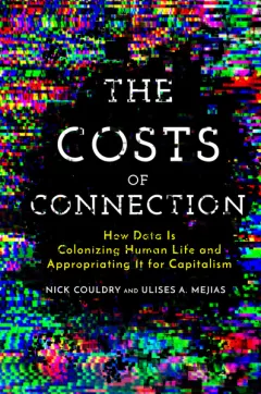 Colonized by Data: The Costs of Connection with Nick Couldry and Ulises Mejias