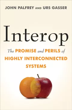 Interop: The Promise and Perils of Highly Interconnected Systems